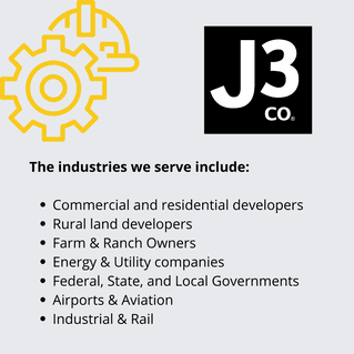 The industries we serve include commercial and residential developers, rural land developers, farm and ranch owners, energy and utility companies, federal, state and local governments, airports and aviation